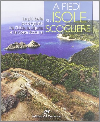 9788877071477: A piedi su isole e scogliere. Le pi belle passeggiate tra l'Elba, la Liguria e la Costa Azzurra