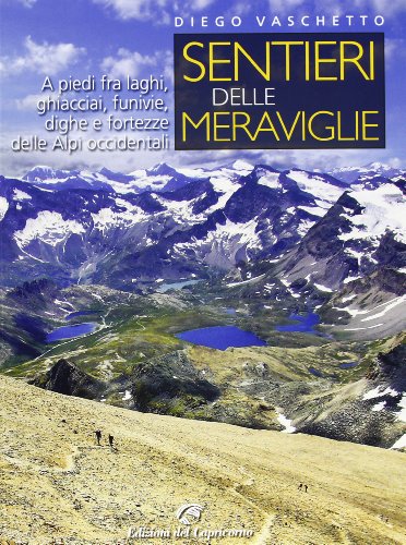 Stock image for Sentieri delle meraviglie. A piedi fra laghi, ghiacciai, funivie, dighe e fortezze delle Alpi occidentali for sale by medimops