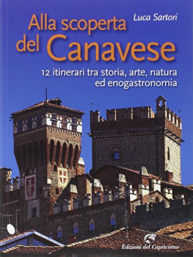 Imagen de archivo de Alla scoperta del Canavese. 12 itinerari tra storia, arte, natura ed enogastronomia a la venta por medimops