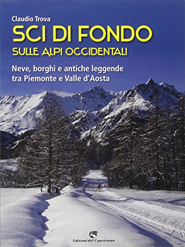 Beispielbild fr Sci di fondo sulle Alpi occidentali. Nevi, borghi e antiche leggende tra Piemonte e Valle d'Aosta zum Verkauf von medimops