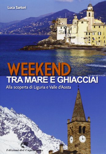 Beispielbild fr Weekend tra mare e ghiacciai. Alla scoperta di Liguria e Valle d'Aosta zum Verkauf von medimops