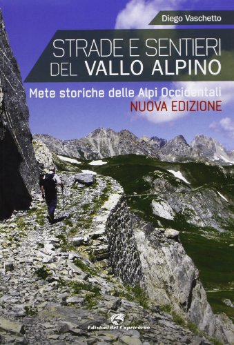 Stock image for Strade e sentieri del Vallo Alpino. Mete storiche delle Alpi occidentali for sale by libreriauniversitaria.it