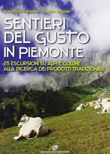 Stock image for Sentieri del gusto in Piemonte. 25 escursioni su Alpi e colline alla ricerca dei prodotti tradizionali for sale by medimops