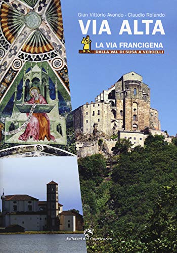 Beispielbild fr Via Alta. La via Francigena dalla Val di Susa a Vercelli zum Verkauf von medimops