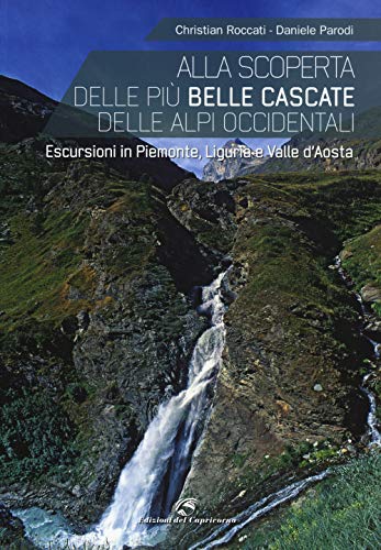 Imagen de archivo de Alla scoperta delle pi belle cascate delle Alpi occidentali. Escursioni in Piemonte, Liguria e Valle d'Aosta a la venta por medimops