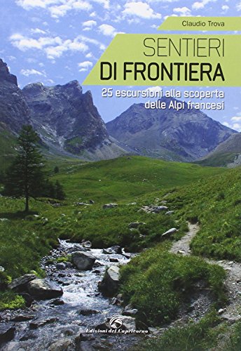9788877072207: Sentieri di frontiera. 25 escursioni alla scoperta delle Alpi francesi