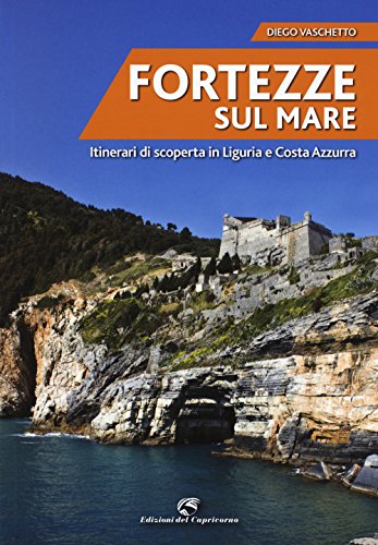 9788877072429: Fortezze sul mare. Itinerari di scoperta in Liguria e Costa Azzurra
