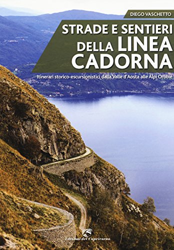 Stock image for Strade e sentieri della linea Cadorna. Itinerari storico-escursionistici dalla Valle d'Aosta alle Alpi Orobie for sale by libreriauniversitaria.it