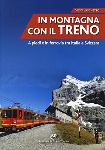 Stock image for In montagna con il treno. A piedi e in ferrovia tra Italia e Svizzera for sale by libreriauniversitaria.it