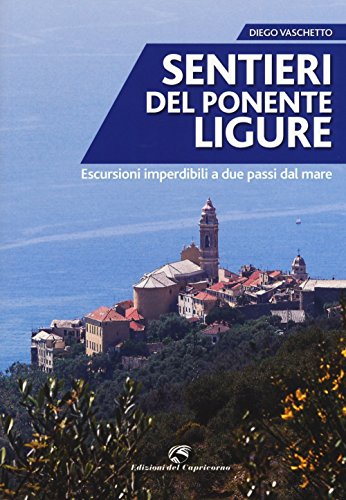 Stock image for Sentieri del Ponente ligure. Escursioni imperdibili a due passi dal mare for sale by libreriauniversitaria.it