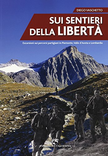 Stock image for Sui sentieri della libert. Escursioni sui percorsi partigiani in Piemonte, Valle d'Aosta e Lombardia for sale by libreriauniversitaria.it
