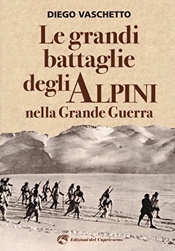 Stock image for Le grandi battaglie degli alpini nella grande guerra for sale by libreriauniversitaria.it