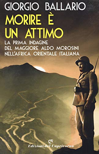 9788877074850: Morire  un attimo. La prima indagine del maggiore Aldo Morosini nell'Africa orientale italiana