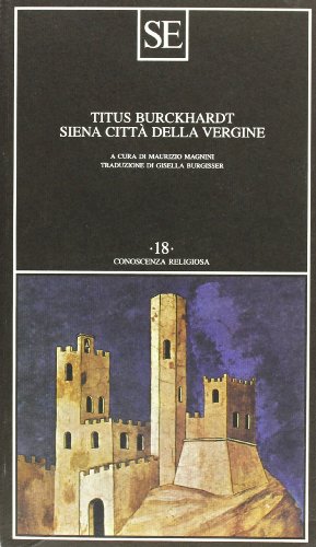 Siena città della Vergine Burckhardt, Titus; Magnini, Maurizio and Burgisser, Gisella - Siena città della Vergine Burckhardt, Titus; Magnini, Maurizio and Burgisser, Gisella