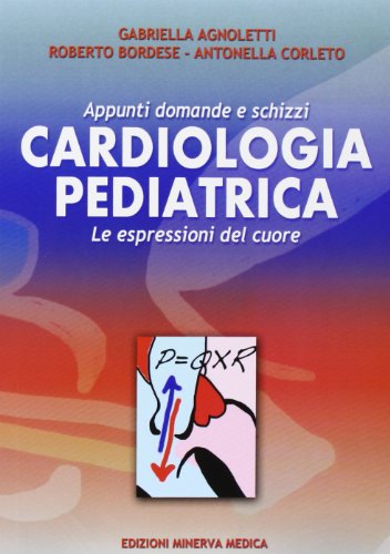 9788877117656: Cardiologia pediatrica. Appunti domande e schizzi. Le espressioni del cuore