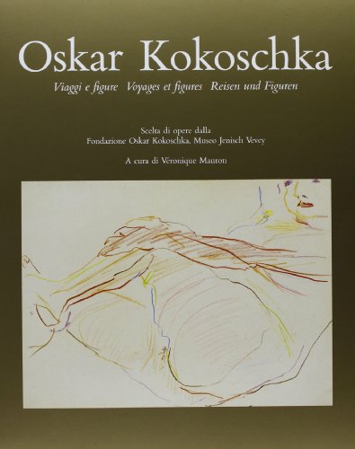 Oskar Kokoschka, viaggi e figure voyages et figures reisen und figuren