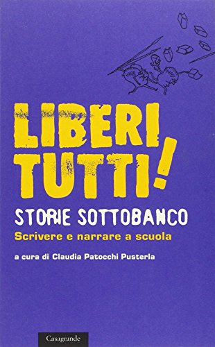 Beispielbild fr Liberi tutti! Storie sottobanco. Scrivere e narrare a scuola zum Verkauf von medimops