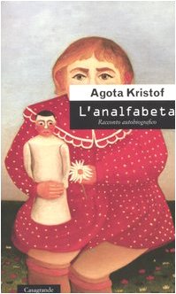 L'analfabeta. Racconto autobiografico - Kristof, Agota: 9788877134264 -  AbeBooks