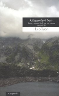 Giacumbert Nau : libro e appunti dalla sua vita vissuta. - Tuor, Leo, R. Caflisch und F. Maiello