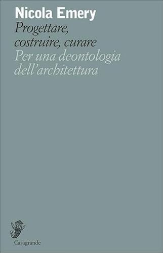 9788877135766: Progettare, costruire, curare. Per una deontologia dell'architettura (Alfabeti)