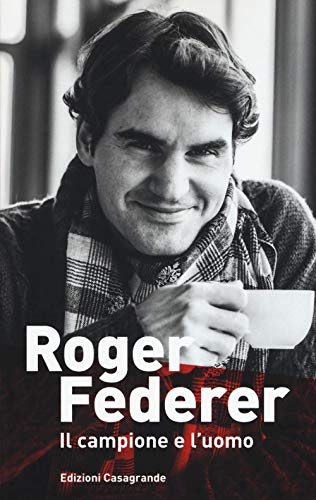 9788877138453: Roger Federer. Il campione e l'uomo