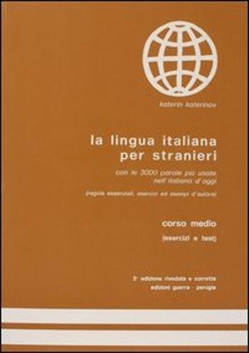 LA LINGUA ITALIANA PER STRANIERI. CORSO MEDIO (ESERCIZI E TEST). CON LE 3000 PAROLE PIU USATE NEL...