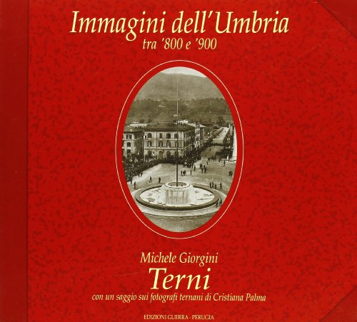 Terni: 1860-1927 (Immagini dell'Umbria tra '800 e '900) (Italian Edition) (9788877151476) by Michele Giorgini