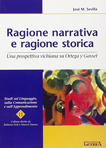 Ragione narrativa e ragione storica. Una prospettiva vichiana su Ortega y Gasset - Sevilla, José M