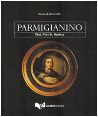 Parmigianino : Zitat, Porträt, Mythos. Alessandro Nova (Hg.) - Nova, Alessandro (Herausgeber)
