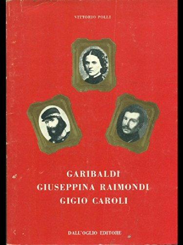 Beispielbild fr Garibaldi, Giuseppina Raimondi, Gigio Cairoli. zum Verkauf von FIRENZELIBRI SRL
