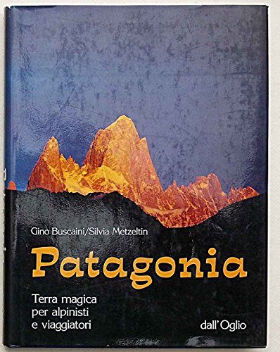 9788877186249: Patagonia: Terra magica per alpinisti e viaggiatori (Collana "Exploits") (Italian Edition)