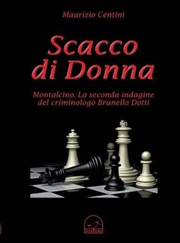 9788877250469: Scacco di donna. Montalcino. La seconda indagine del criminologo Brunello Dotti
