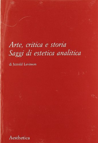 Arte, critica e storia. Saggi di estetica analitica (9788877260857) by Levinson, Jerrold