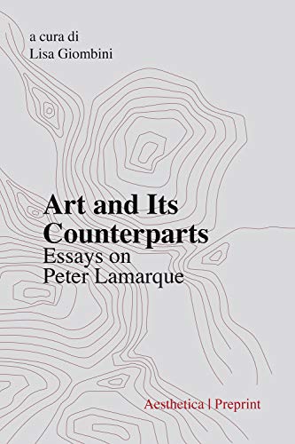 Beispielbild fr Art and Its Counterparts. Esssays on Peter Lamarque zum Verkauf von Brook Bookstore On Demand