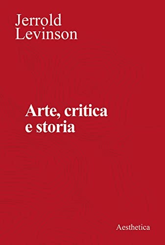 Stock image for Arte, critica e storia. Saggi di estetica analitica for sale by libreriauniversitaria.it