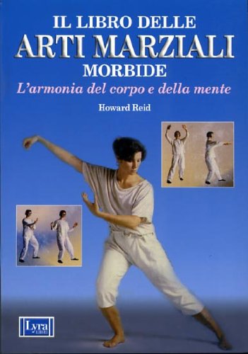 9788877331328: Il libro delle arti marziali morbide. L'armonia del corpo e della mente