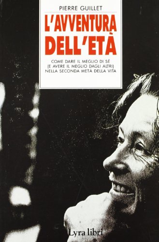 Stock image for L'Avventura dell'et. Come dare il meglio di s (e avere il meglio dagli altri) nella seconda met della vita. for sale by FIRENZELIBRI SRL