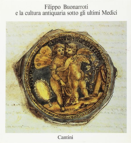 9788877370228: Filippo Buonarroti e la cultura antiquaria sotto gli ultimi Medici.