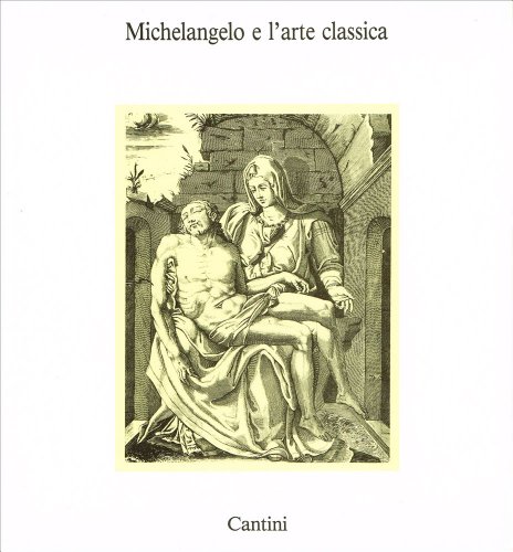 michelangelo-e-larte-classica--firenze--casa-buonarroti--15-aprile-15-ottobre-1987 (9788877370273) by Michelangelo Buonarroti