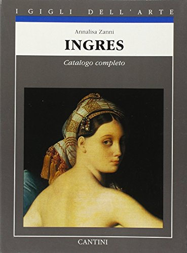 9788877370549: Ingres: Catalogo completo dei dipinti (I gigli dell'arte) (Italian Edition)