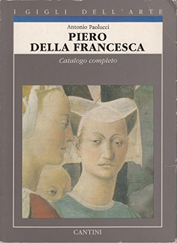 Piero della Francesca: Catalogo completo dei dipinti (I Gigli dell'arte) (Italian Edition) (9788877370716) by Paolucci, Antonio