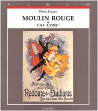 Stock image for Moulin Rouge & caf' conc': Manifesti e grafica, 1884-1904 (Album Cantini) for sale by Powell's Bookstores Chicago, ABAA