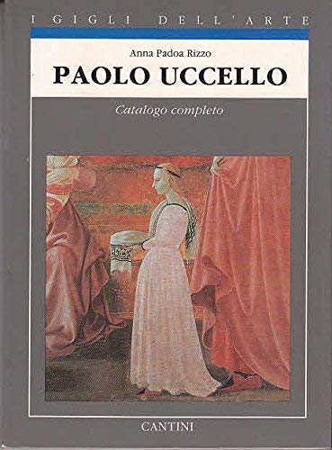 Paolo Uccello: Catalogo completo dei dipinti (I gigli dell'arte) (Italian Edition) - Padoa Rizzo, Anna