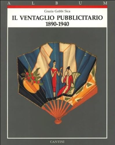 Beispielbild fr Il ventaglio pubblicitario 1890 - 1940 zum Verkauf von Thomas Emig