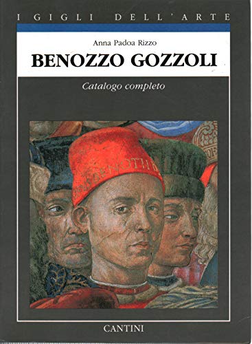 9788877371560: Benozzo Gozzoli: Catalogo completo dei dipinti (I Gigli dell'arte)