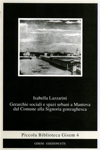 9788877417909: Gerarchie sociali e spazi urbani a Mantova dal comune alla Signoria gonzaghesca