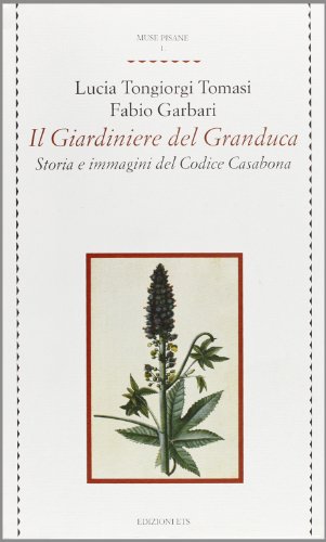 Il giardiniere del Granduca: Storia e immagini del Codice Casabona (Muse Pisane) (Italian Edition) (9788877418777) by Tongiorgi Tomasi, Lucia