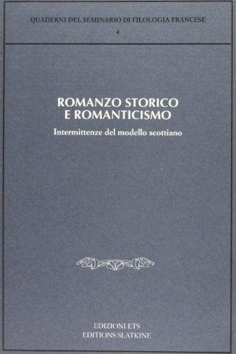 9788877419415: Romanzo storico e Romanticismo. Intermittenze del modello scottiano (Quaderni del Seminario di filol. franc.)