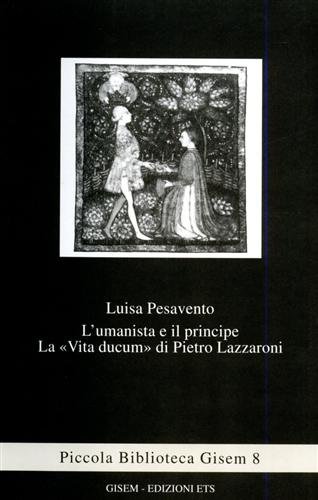 9788877419514: L'umanista e il principe. La Vita ducum di Pietro Lazzaroni (Piccola biblioteca Gisem)