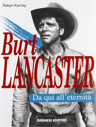 9788877420619: Burt Lancaster. Da qui all'eternit (Cinema e miti)